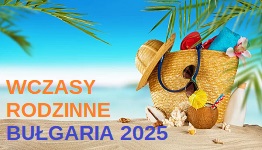 Wczasy rodzinne - Bułgaria 2025 Autokar